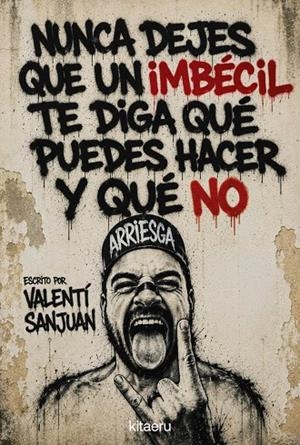 QUE NINGÚN IMBÉCIL TE DIGA QUÉ PUEDES HACER Y QUÉ NO | 9788410428621 | SANJUAN, VALENTÍ