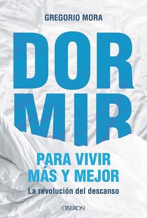 DORMIR, PARA VIVIR MÁS Y MEJOR | 9791387775544 | MORA, GREGORIO