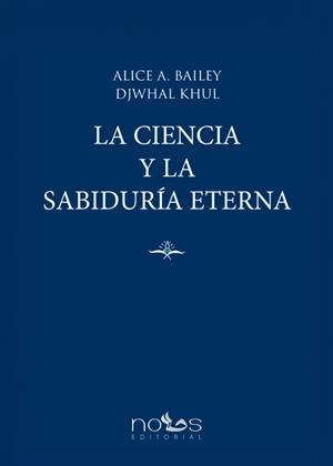 CIENCIA Y LA SABIDURIA ETERNA, LA | 9791399210040 | BAILEY, ALICE / KHUL, DJWHAL
