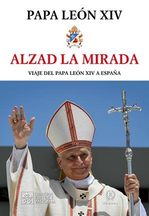 ALZAD LA MIRADA VIAJE DEL PAPA LEON XIV | 9788419240316 | PAPA LEON XIV