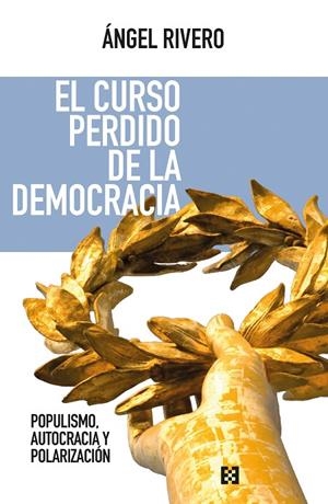 CURSO PERDIDO DE LA DEMOCRACIA, EL | 9788413392929 | RIVERO RODRÍGUEZ, ÁNGEL