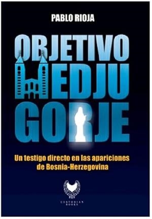 OBJETIVO : MEDJUGORJE (4ª EDICIÓN) | 9788412440898 | RIOJA, PABLO