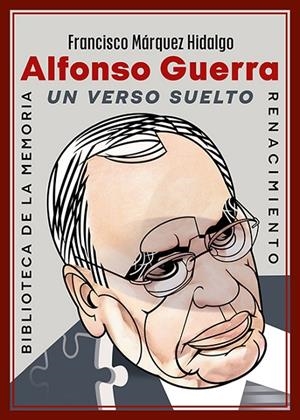 ALFONSO GUERRA. UN VERSO SUELTO | 9791388381232 | MARQUEZ HIDALGO, FRANCISCO