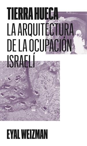TIERRA HUECA. LA ARQUITECTURA DE LA OCUPACIÓN ISRAELÍ | 9791399173505 | WEIZMAN, EYAL