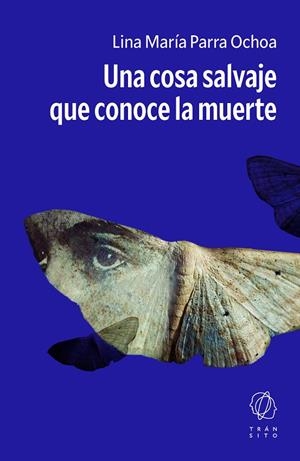 COSA SALVAJE QUE CONOCE LA MUERTE, UNA | 9791399186154 | PARRA OCHOA, LINA MARÍA