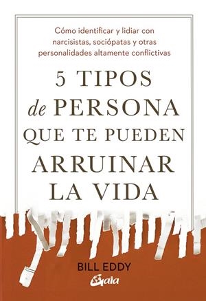 5 TIPOS DE PERSONA QUE TE PUEDEN ARRUINAR LA VIDA | 9788411082594 | EDDY, BILL