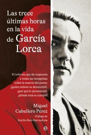 TRECE ULTIMAS HORAS EN LA VIDA DE GARCIA LORCA, LAS | 9788410940208 | CABALLERO PEREZ, MIGUEL