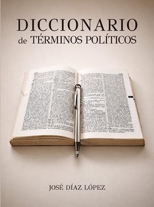 DICCIONARIO DE TÉRMINOS POLÍTICOS | 9791388323157 | DIAZ LOPEZ, JOSE