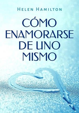 CÓMO ENAMORARSE DE UNO MISMO | 9791388225246 | HAMILTON, HELEN