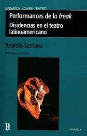 PERFORMANCES DE LO FREAK. DISIDENCIAS TEATRO LATINOAMERICANO | 9789500374682 | SANTANA, ANALOLA