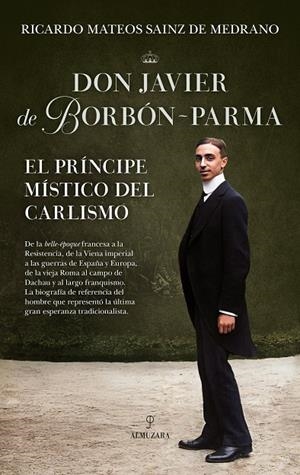 DON JAVIER DE BORBÓN-PARMA, EL PRÍNCIPE MÍSTICO DEL CARLISMO | 9791370204891 | MATEOS SAINZ DE MEDRANO, RICARDO
