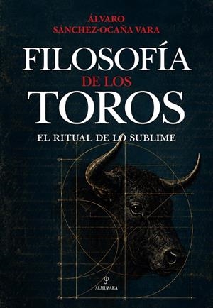 FILOSOFÍA DE LOS TOROS: EL RITUAL DE LO SUBLIME | 9791370204709 | SÁNCHEZ-OCAÑA VARA, ÁLVARO