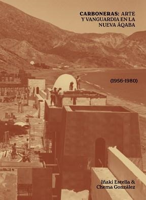CARBONERAS : ARTE Y VANGUARDIA EN LA NUEVA ÁQABA (1956-1980) | 9791387634667 | ESTELLA, IÑAKI /  GONZALEZ, CHEMA