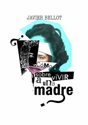 CÓMO SOBREVIVIR A UNA MADRE? | 9791399200799 | BELLOT, JAVIER