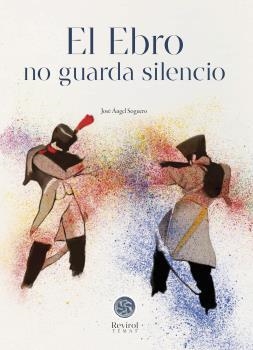 EBRO NO GUARDA SILENCIO, EL | 9788483216583 | SOGUERO, JOSÉ ÁNGEL