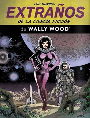MUNDOS EXTRAÑOS DE LA CIENCIA FICCIÓN DE WALLY WOOD, LOS | 9791387995379 | WOOD, WALLACE