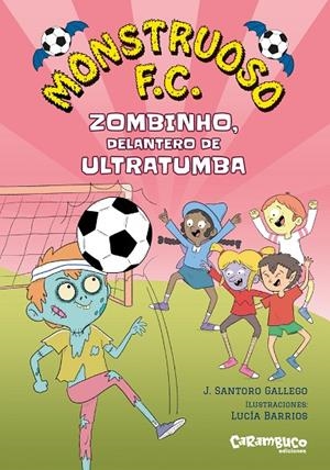MONSTRUOSO F. C. 02. ZOMBINHO, DELANTERO DE ULTRATUMBA | 9788410252646 | BARRIOS, LUCIA / SANTORO GALLEGO, J.
