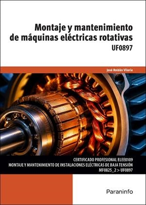 UF0897 - MONTAJE Y MANTENIMIENTO DE MÁQUINAS ELÉCTRICAS ROTATIVAS | 9788428372466 | ROLDAN VILORIA, JOSE
