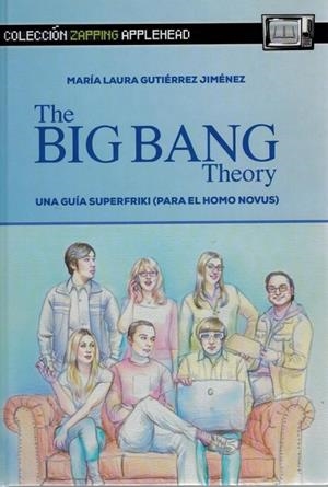 BIG BANG THEORY, THE. UNA GUIA SUPERFRIKI (PARA EL HOMO NOVUS) | 9791399212075 | GUTIERREZ, MARIA LAURA