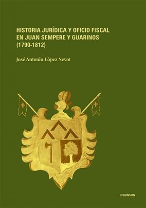 HISTORIA JURIDICA Y OFICIO FISCAL EN JUAN SEMPERE Y GUARINOS (1790-1812) | 9791370473990 | LOPEZ NEVOT, JOSE ANTONIO