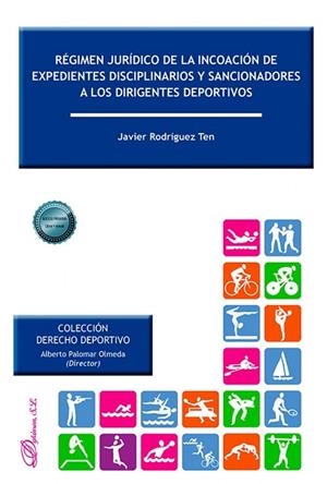 RÉGIMEN JURÍDICO DE LA INCOACIÓN DE EXPEDIENTES DISCIPLINARIOS Y SANCIONADORES A LOS DIRIGENTES DEPORTIVOS | 9791370473822 | RODRIGUEZ TEN, JAVIER