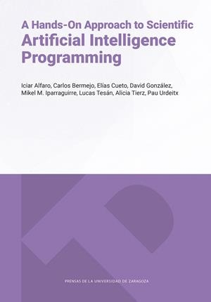 A HANDS-ON APPROACH TO SCIENTIFIC ARTIFICIAL INTELLIGENCE PROGRAMMING | 9791370141585 | ALFARO, ICIAR