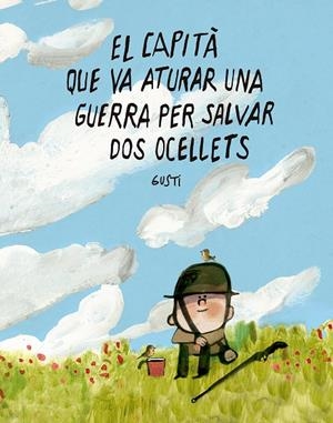 CAPITÀ QUE VA ATURAR UNA GUERRA PER SALVAR DOS OCELLETS, EL | 9791388132988 | GUSTI