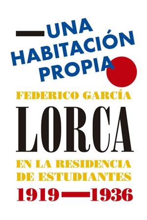 HABITACIÓN PROPIA, UNA. FEDERICO GARCÍA LORCA EN LA RESIDENCIA DE ESTUDIANTES, 19 | 9788494671777 | SORIA OLMEDO, ANDRÉS