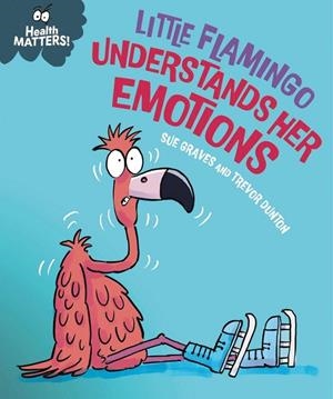 HEALTH MATTERS : LITTLE FLAMINGO UNDERSTANDS HER EMOTIONS | 9781445197968 | GRAVES, SUE