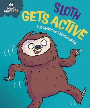 HEALTH MATTERS : SLOTH GETS ACTIVE | 9781445197982 | GRAVES, SUE