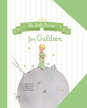 LITTLE PRINCE FOR CHILDREN, THE | 9781408378359 | DE SAINT-EXUPÉRY, ANTOINE