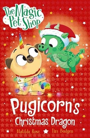 MAGIC PET SHOP STORIES, THE : PUGICORN'S CHRISTMAS DRAGON | 9781408374238 | ROSE, MATILDA