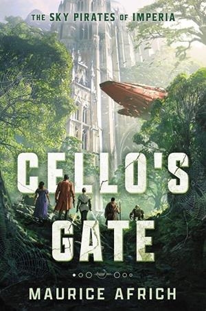 CELLO'S GATE (THE SKY PIRATES OF IMPERIA 1) | 9781399763080 | AFRICH, MAURICE