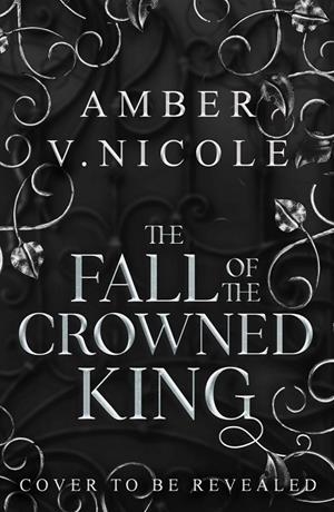 FALL OF THE CROWNED KING, THE | 9781035439133 | NICOLE, AMBER V.