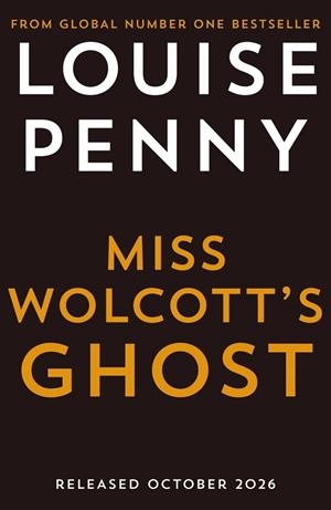 MISS WOLCOTT'S GHOST (CHIEF INSPECTOR GAMACHE MYSTERIES 21) | 9781399753494 | PENNY, LOUISE