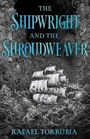 SHIPWRIGHT AND THE SHROUDWEAVER, THE | 9781399623681 | TORRUBIA, RAFAEL