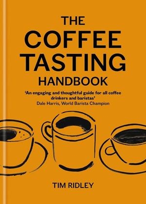 COFFEE TASTING HANDBOOK, THE | 9781846016882 | RIDLEY, TIM