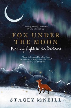 FOX UNDER THE MOON : FINDING LIGHT IN THE DARKNESS | 9781529452310 | MCNEILL, STACEY