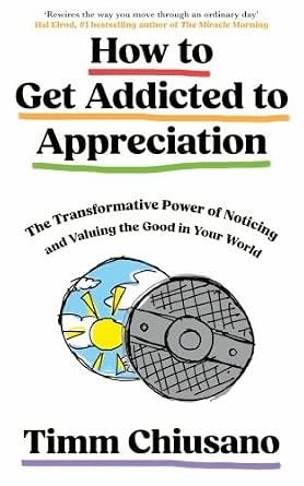 HOW TO GET ADDICTED TO APPRECIATION | 9781399817127 | CHIUSANO, TIMM