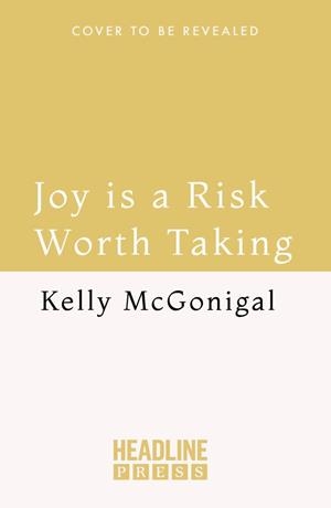 JOY IS A RISK WORTH TAKING | 9781035413720 | MCGONIGAL, KELLY