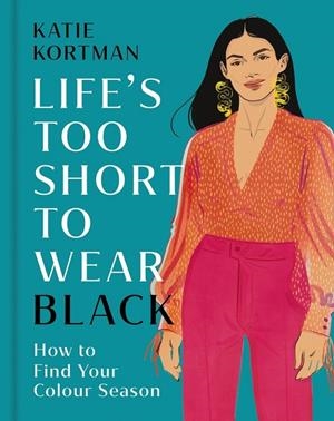 LIFE'S TOO SHORT TO WEAR BLACK | 9781399634489 | KORTMAN, KATIE