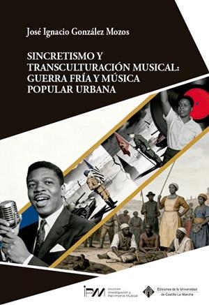 SINCRETISMO Y TRANSCULTURACIÓN MUSICAL : GUERRA FRÍA Y MÚSICA POPULAR URBANA | 9788490446027 | GONZÁLEZ MOZOS, JOSÉ IGNACIO