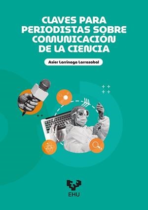 CLAVES PARA PERIODISTAS SOBRE COMUNICACIÓN DE LA CIENCIA | 9788413198125 | LARRINAGA LARRAZABAL, ASIER