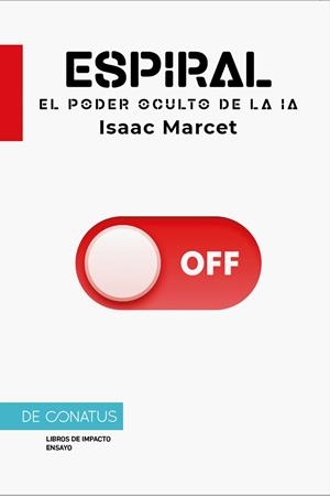 ESPIRAL. EL PODER OCULTO DE LA IA | 9788410182547 | MARCET, ISAAC