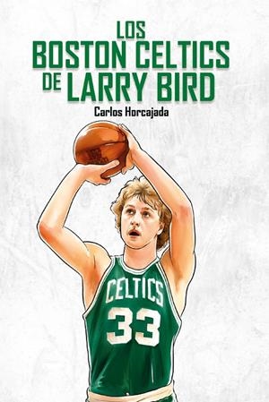 BOSTON CELTICS DE LARRY BIRD, LOS | 9788415448884 | HORCAJADA, CARLOS