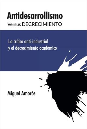 ANTIDESARROLLISMO VS DECRECIMIENTO | 9788412834253 | AMORÓS PEIDRO, MIGUEL