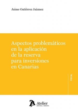 ASPECTOS PROBLEMATICOS EN LA APLICACIÓN DE LA RESERVA PARA INVERSIONES EN CANARIAS | 9791388250248 | GUTIERREZ, JAIME