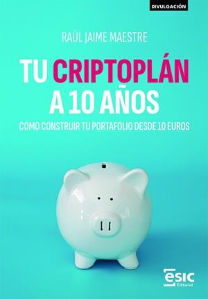 TU CRIPTOPLAN A 10 AÑOS | 9788411922746 | MAESTRE, RAUL JAIME