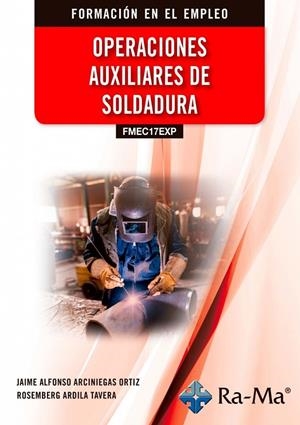 OPERACIONES AUXILIARES DE SOLDADURA | 9791387764760 | ARCINIEGAS ORTIZ, JAIME ALFONSO / ARDILA TAVERA, ROSEMBERG