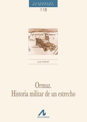 ORMUZ. HISTORIA MILITAR DE UN ESTRECHO | 9788476357392 | CLARET, LUIS